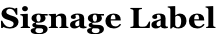 Signage Label